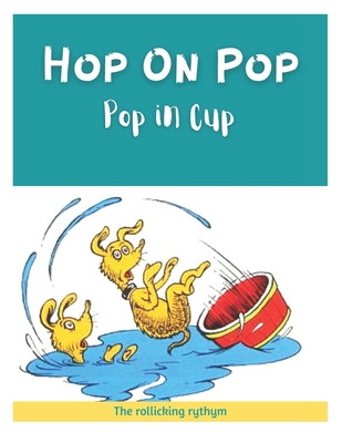 Hop On Pop Pup In Cup: Hop on pop book Full of short, simple words and silly rhymes. A I can read it by myself. Hop on pop words sounds interesting to kids