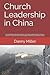 Church Leadership in China: A compelling and intriguing look at the models applied by the Chinese Church, in coping with the world's biggest twenty-first century revival