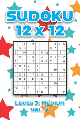 Sudoku 12 x 12 Level 3: Medium Vol. 4: Play Sudoku 12x12 Twelve Grid With Solutions Medium Level Volumes 1-40 Sudoku Cross Sums Variation Travel Paper ... Challenge All Ages Kids to Adult Gifts