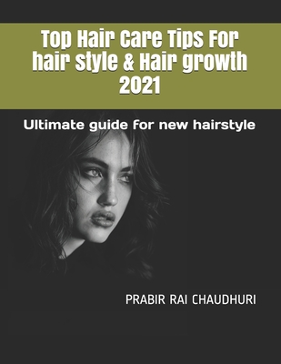 Top Hair Care Tips For hair style & Hair growth 2021: Ultimate guide for new hairstyle