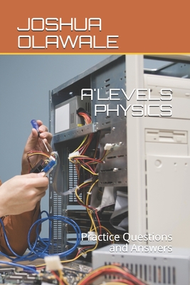 A'LEVELS PHYSICS: Practice Questions and Answers