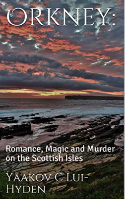 Orkney: Romance, Magic and Murder on the Scottish Isles