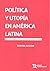 Política y Utopía en América Latina