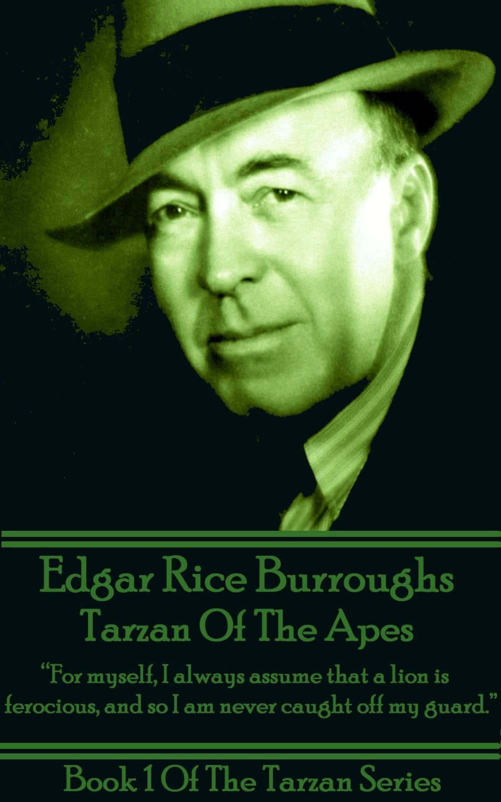Tarzan Of The Apes: “For myself, I always assume that a lion is ferocious, and so I am never caught off my guard.”