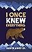 I Once Knew Everything