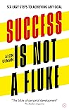 Success is Not a Fluke: Six Easy Steps to Achieving Any Goal