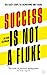 Success is Not a Fluke: Six Easy Steps to Achieving Any Goal