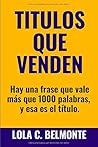 Titulos que Venden: Hay una frase que vale más que 1000 palabras, y esa es el título. (Spanish Edition)