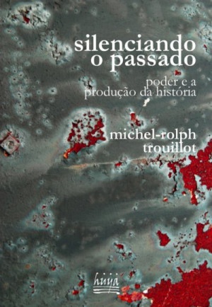 Silenciando o passado: poder e a produção da história