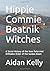 Hippie Commie Beatnik Witches: A Social History of the New Reformed Orthodox Order of the Golden Dawn