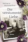 Die verstummte Liebe by Melanie Metzenthin