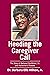 Heeding the Caregiver Call:...