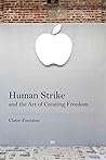 Human Strike and the Art of Creating Freedom Human Strike and the Art of Creating Freedom