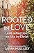 Rooted in Love: Lent Reflec...