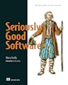 Seriously Good Software: Code that works, survives, and wins