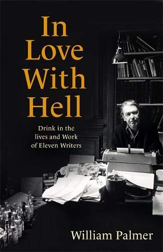 In Love with Hell: Drink in the Lives and Work of Eleven Writers (Kindle Edition)