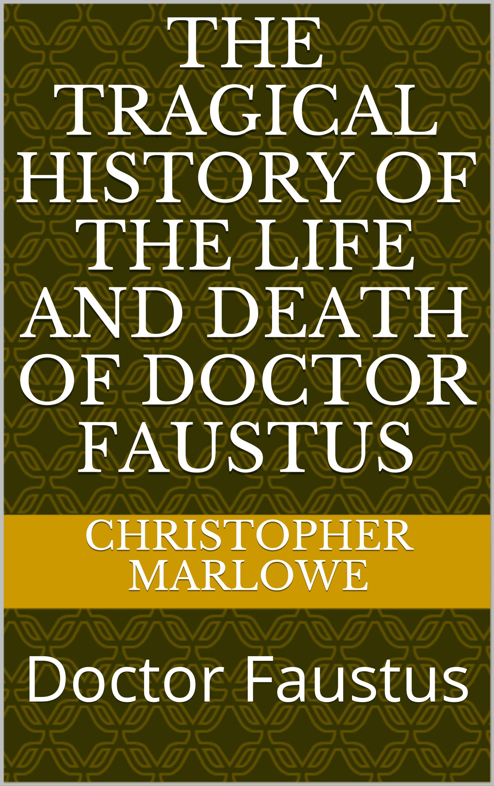 The Tragical History of the Life and Death of Doctor Faustus: Doctor Faustus