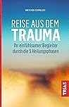 Reise aus dem Trauma: Ihr einfühlsamer Begleiter durch die 5 Heilungsphasen (German Edition) Reise aus dem Trauma: Ihr einfühlsamer Begleiter durch die 5 Heilungsphasen (German Edition)