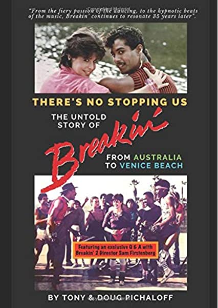 There's No Stopping Us The Untold Story Of Breakin': From Australia To Venice Beach