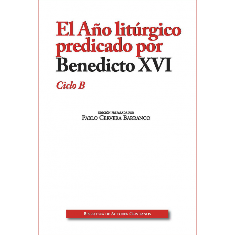 El año litúrgico predicado por Benedicto XVI : ciclo B (Paperback)