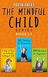 The Mindful Child Series, Books 1-3: 5 Steps to Raise an Emotionally Intelligent Child, Potty Training for Beginners, ADHD Workbook for Beginners The Mindful Child Series, Books 1-3: 5 Steps to Raise an Emotionally Intelligent Child, Potty Training for Beginners, ADHD Workbook for Beginners