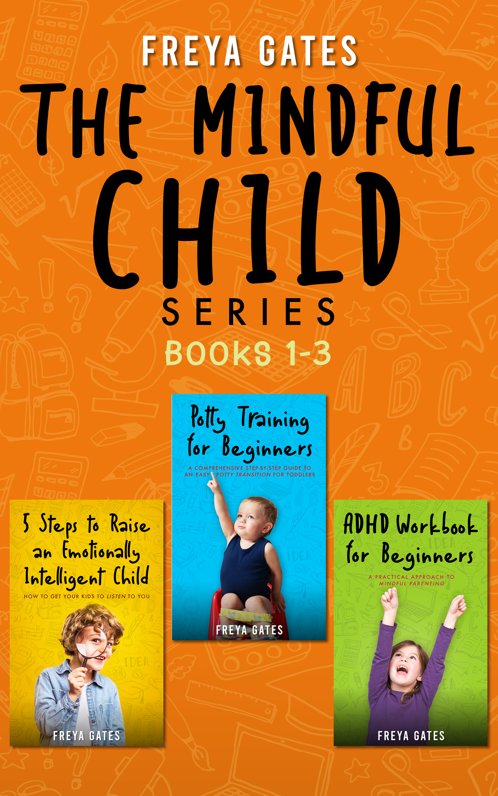 The Mindful Child Series, Books 1-3: 5 Steps to Raise an Emotionally Intelligent Child, Potty Training for Beginners, ADHD Workbook for Beginners