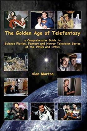 The Golden Age of Telefantasy: A Comprehensive Guide to Science Fiction, Fantasy and Horror Television Series of the 1940s and 1950s (Paperback)