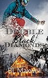 Double Black Diamonds by B.L. Maxwell Double Black Diamonds by B.L. Maxwell