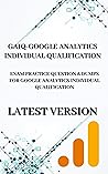 Google Analytics Individual Qualification (GAIQ): Exam Practice & Review Questions For GAIQ LATEST VERSION Google Analytics Individual Qualification (GAIQ): Exam Practice & Review Questions For GAIQ LATEST VERSION