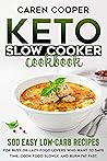 Keto Slow Cooker Cookbook: 1000 Days Easy Low-Carb Recipes to Lose Weight Fast. Save Time in Your Kitchen and Build Healthy Habits for Lifelong Radiant Health Keto Slow Cooker Cookbook: 1000 Days Easy Low-Carb Recipes to Lose Weight Fast. Save Time in Your Kitchen and Build Healthy Habits for Lifelong Radiant Health