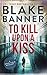 To Kill Upon A Kiss by Blake Banner