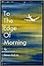 To The Edge Of Morning