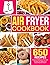 Air Fryer Cookbook: 650 Eas...