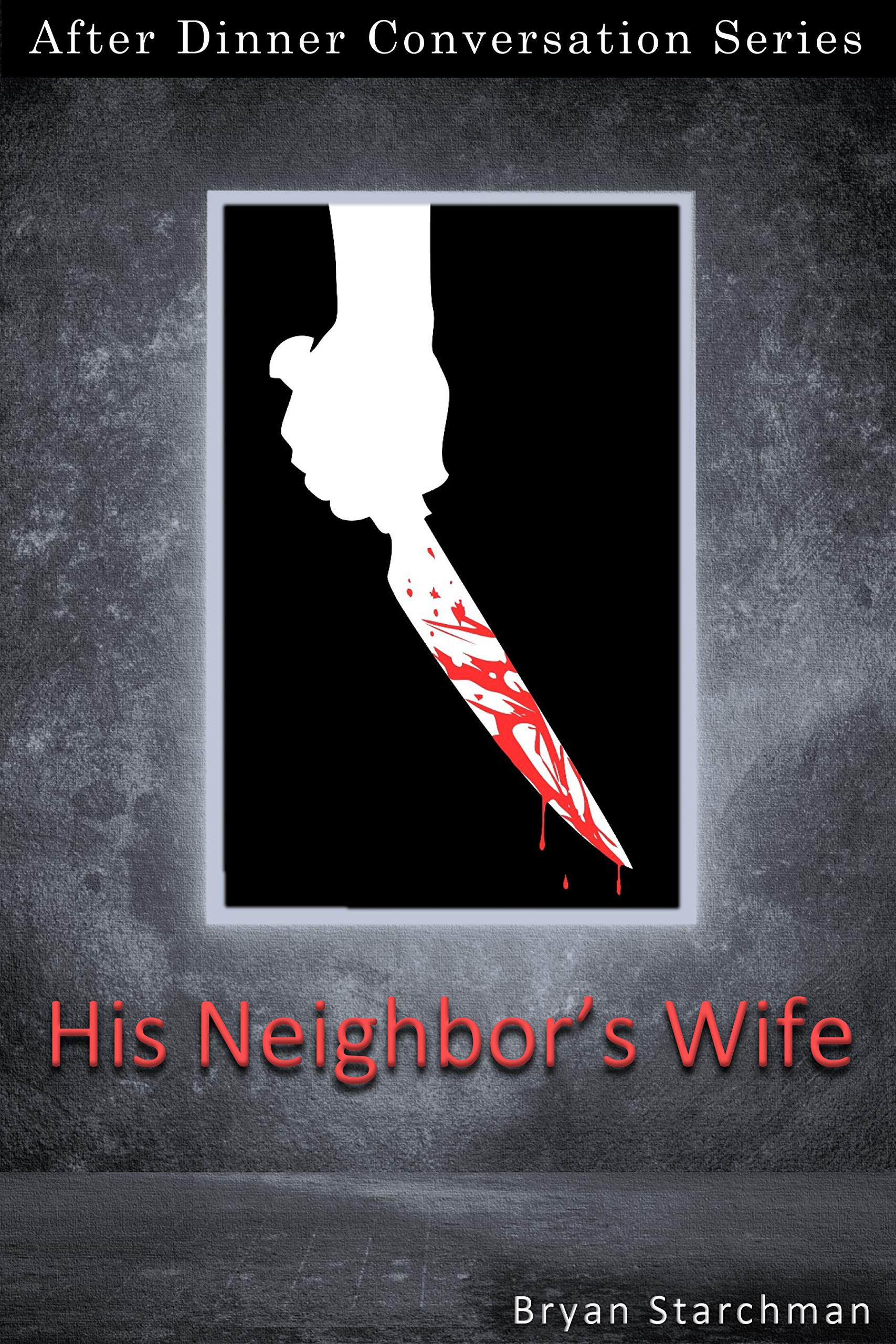 His Neighbor's Wife: After Dinner Conversation Short Story Series (Kindle Edition)