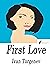 First Love by Ivan Turgenev