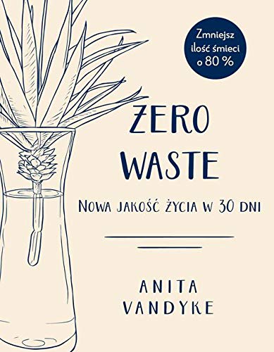 Zero waste. Nowa jakosc zycia w 30 dni (Paperback)