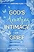 God's Amazing Intimacy in Grief by Gina Marie Mordecki