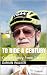 To Ride a Century: Cycling ...