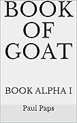 BOOK OF GOAT: BOOK ALPHA I