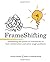 FrameShifting: unleashing the power of frameworks to fuel collaboration and solve tough problems