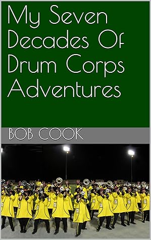 My Seven Decades Of Drum Corps Adventures