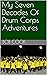 My Seven Decades Of Drum Corps Adventures