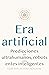 Era artificial: Predicciones para ultrahumanos, robots y otros entes inteligentes (Spanish Edition)