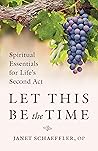 Let This Be the Time: Spiritual Essentials for Life's Second Act Let This Be the Time: Spiritual Essentials for Life's Second Act