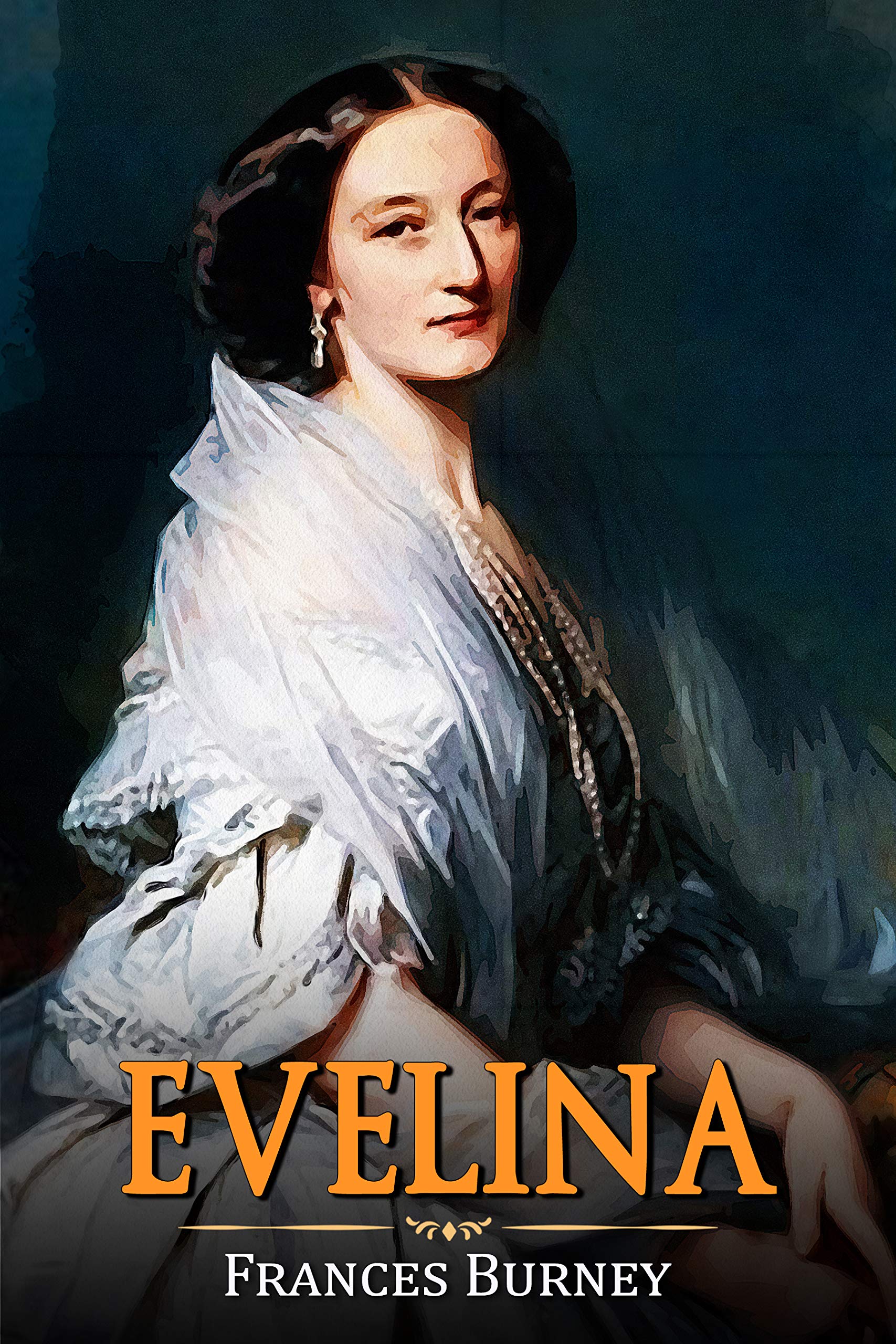 Evelina: The History of A Young Lady’s Entrance into The World : Annotated