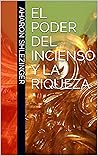 El Poder del Incienso y la Riqueza: Traducción Completa (Spanish Edition) El Poder del Incienso y la Riqueza: Traducción Completa (Spanish Edition)