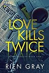 Love Kills Twice by Rien Gray