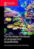 The Routledge Handbook of Language and Superdiversity: An Interdisciplinary Perspective