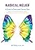 Radical Relief: A Guide to Overcome Chronic Pain | Return to a Full, Active Life Using Pain Science, Mindfulness and Acceptance and Commitment Therapy