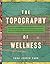 The Topography of Wellness: How Health and Disease Shaped the American Landscape